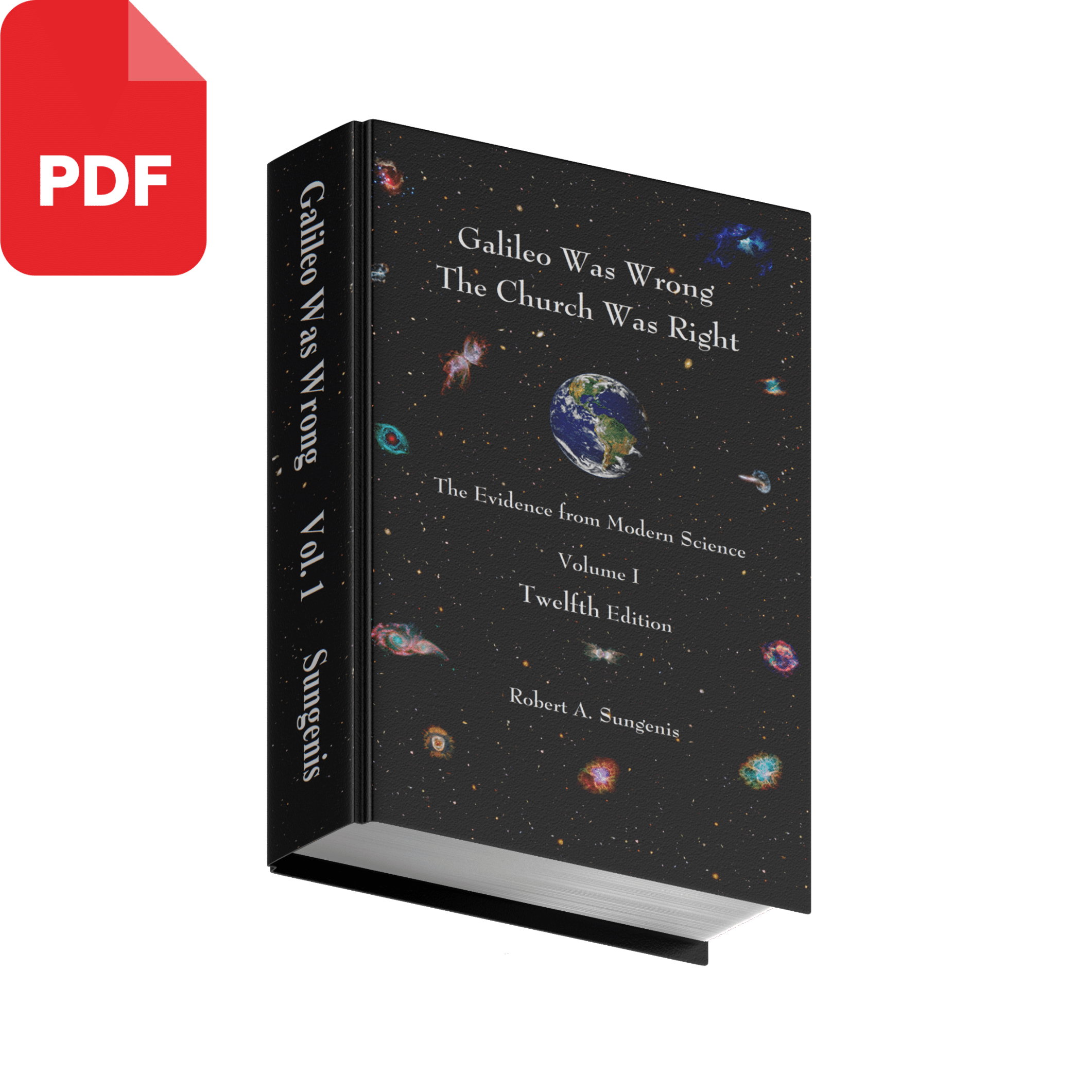 Galileo Was Wrong Vol. 1: The Church Was Right: The Evidence from Modern Science, 12th ed.