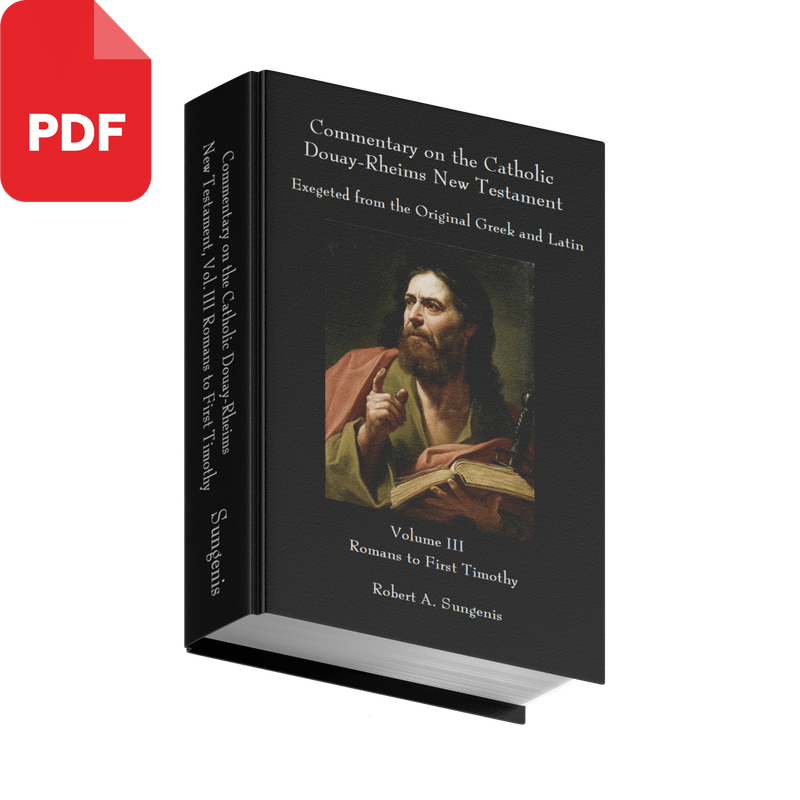 Commentary on the Catholic Douay-Rheims New Testament Exegeted from the Original Greek and Latin - Volume 3 - Romans to First Timothy