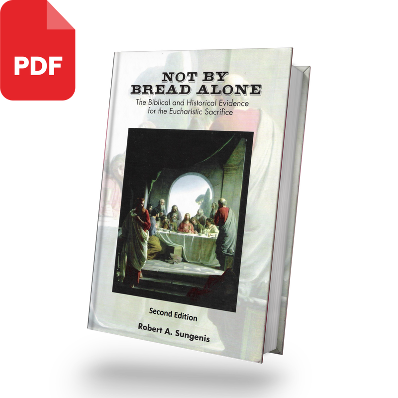 Not By Bread Alone: The Biblical and Historical Evidence for the Eucharistic Sacrifice 2nd Edition, 2019