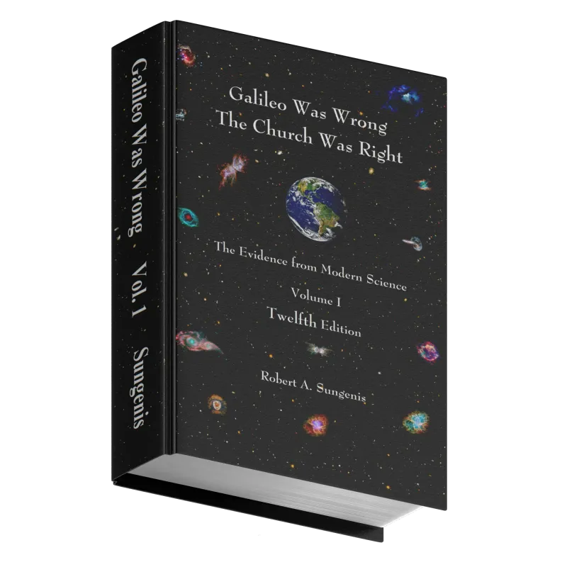 Galileo Was Wrong Vol. 1: The Church Was Right: The Evidence from Modern Science, 12th ed.