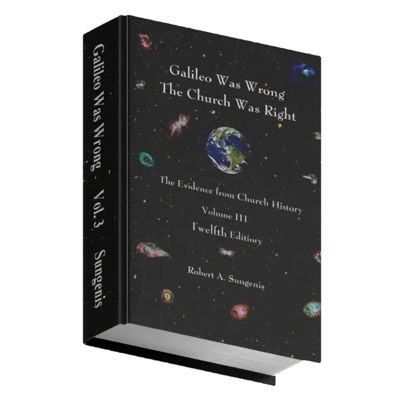 Galileo Was Wrong Vol. 3: The Church Was Right: The Evidence from Church History, 12th ed.