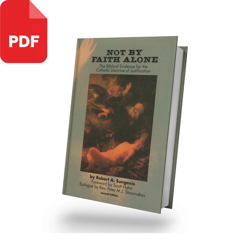Not By Faith Alone: The Biblical Evidence for the Catholic Doctrine of Justification, 2nd Edition, 2019